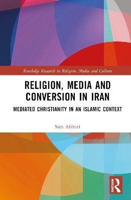 Religion, Media and Conversion in Iran - Sara Afshari