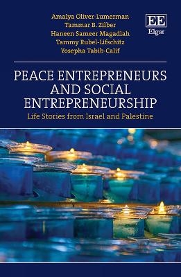 Peace Entrepreneurs and Social Entrepreneurship - Amalya Oliver-Lumerman, Tammar B. Zilber, Haneen S. Magadlah, Tammy Rubel-Lifschitz, Yosepha Tabib-Calif