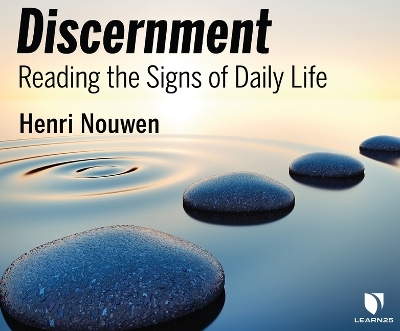 Discernment: Reading the Signs of Daily Life - Henri Nouwen