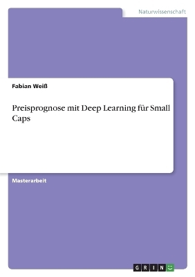 Preisprognose mit Deep Learning fÃ¼r Small Caps - Fabian WeiÃ