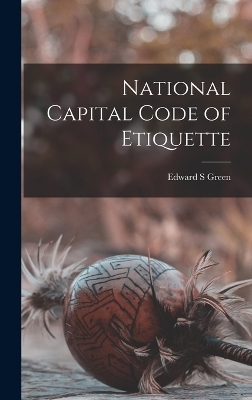 National Capital Code of Etiquette - Edward S Green