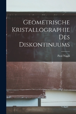 Geometrische Kristallographie Des Diskontinuums - Paul Niggli