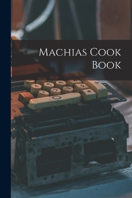 Machias Cook Book -  Anonymous