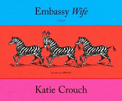 Embassy Wife - Katie Crouch