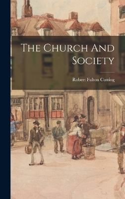 The Church And Society - Robert Fulton Cutting