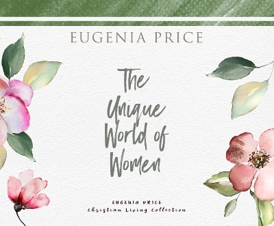 The Unique World of Women - Eugenia Price