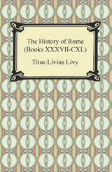 The History of Rome (Books XXXVII-CXL) - Titus Livius Livy