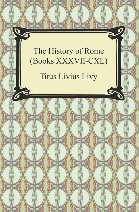 The History of Rome (Books XXXVII-CXL) - Titus Livius Livy