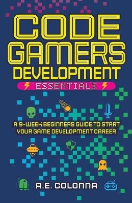 Code Gamers Development Essentials - Andres E Colonna