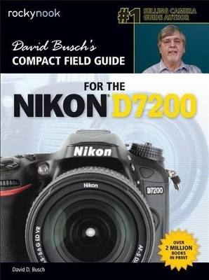 David Busch’s Compact Field Guide for the Nikon D7200 - David D. Busch