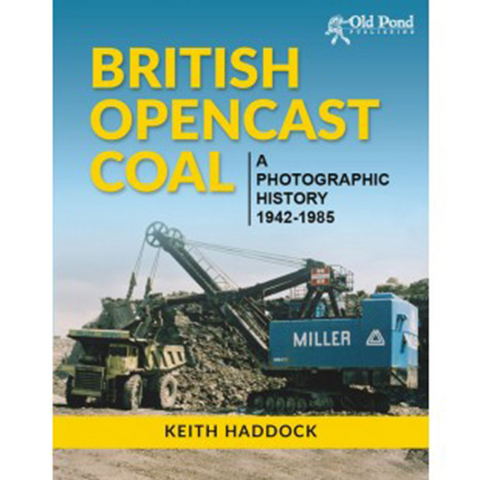 British Opencast Coal: A Photographic History 1942-1985 -  Keith Haddock