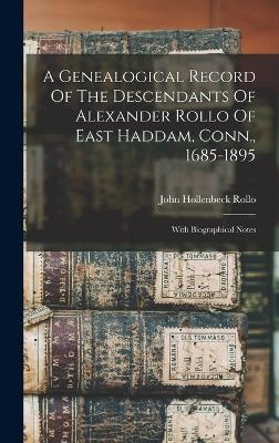 A Genealogical Record Of The Descendants Of Alexander Rollo Of East Haddam, Conn., 1685-1895 - John Hollenbeck Rollo