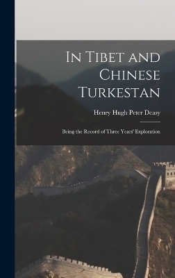 In Tibet and Chinese Turkestan - Henry Hugh Peter Deasy