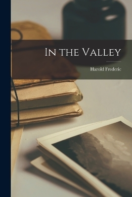 In the Valley - Harold Frederic