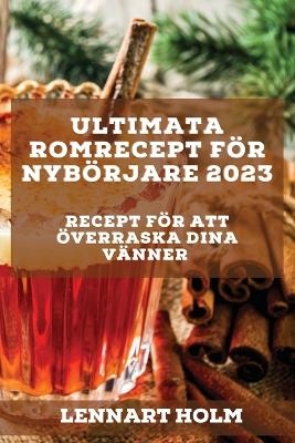 Ultimata romrecept för nybörjare 2023 - Lennart Holm