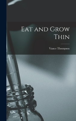 Eat and Grow Thin - Vance Thompson