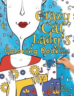 The Crazy Cat Lady's Coloring Book for Adults - Nola Lee Kelsey