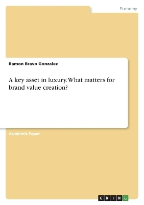 A key asset in luxury. What matters for brand value creation? - Ramon Bravo Gonzalez