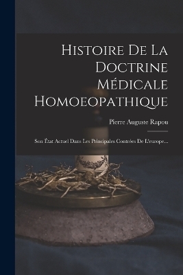 Histoire De La Doctrine Médicale Homoeopathique - Pierre Auguste Rapou