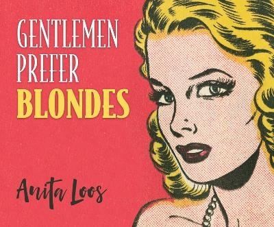 Gentlemen Prefer Blondes - Anita Loos