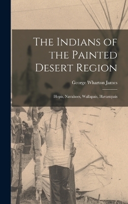 The Indians of the Painted Desert Region - George Wharton James