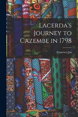 Lacerda's Journey to Cazembe in 1798 - Francisco Jos