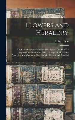 Flowers and Heraldry - Robert Tyas