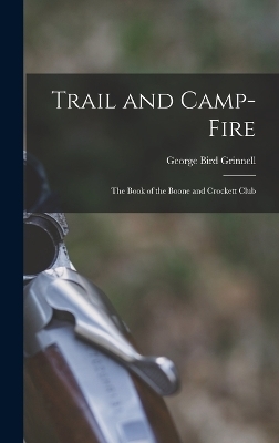 Trail and Camp-Fire - George Bird Grinnell