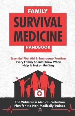 Family Survival Medicine Handbook - Survival Knowledge Is Power Press