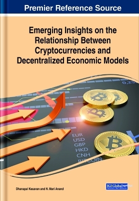 Emerging Insights on the Relationship Between Cryptocurrencies and Decentralized Economic Models - Dhanapal Kesavan, N. Mari Anand