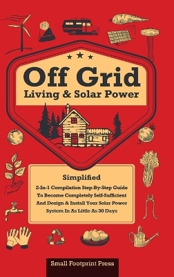 Off Grid Living & Solar Power - Small Footprint Press