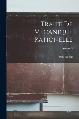 Traité De Mécanique Rationelle; Volume 3 - Paul Appell