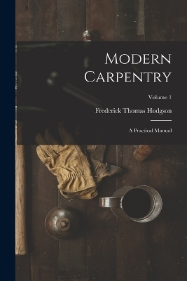 Modern Carpentry - Frederick Thomas Hodgson