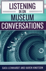 Listening in on Museum Conversations -  Karen Knutson,  Gaea Leinhardt