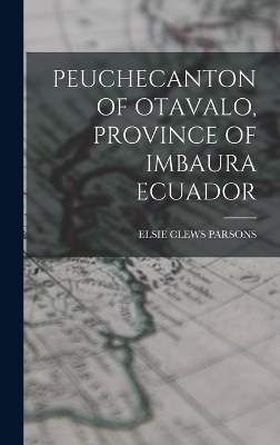 Peuchecanton of Otavalo, Province of Imbaura Ecuador - Elsie Clews Parsons