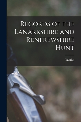 Records of the Lanarkshire and Renfrewshire Hunt -  Tantivy