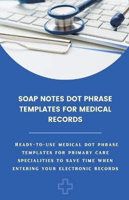 Soap Notes Dot Phrase Templates For Medical Records - Amanda Symonds