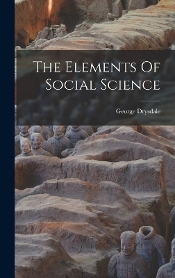 The Elements Of Social Science - George Drysdale