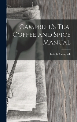 Campbell's Tea, Coffee and Spice Manual - Lute E Campbell