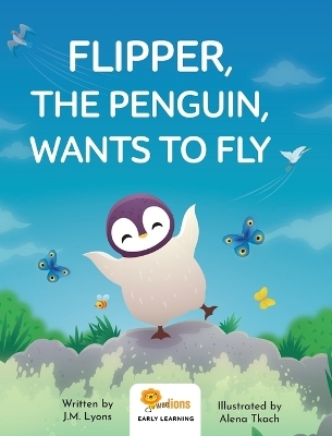 Flipper, The Penguin, Wants To Fly - J M Lyons