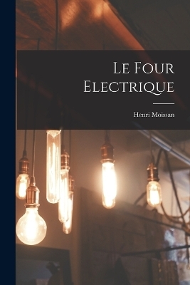 Le four electrique - Henri Moissan