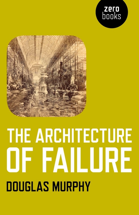 Architecture of Failure -  Douglas Murphy