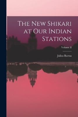 The New Shikari at Our Indian Stations; Volume II - Julius Barras