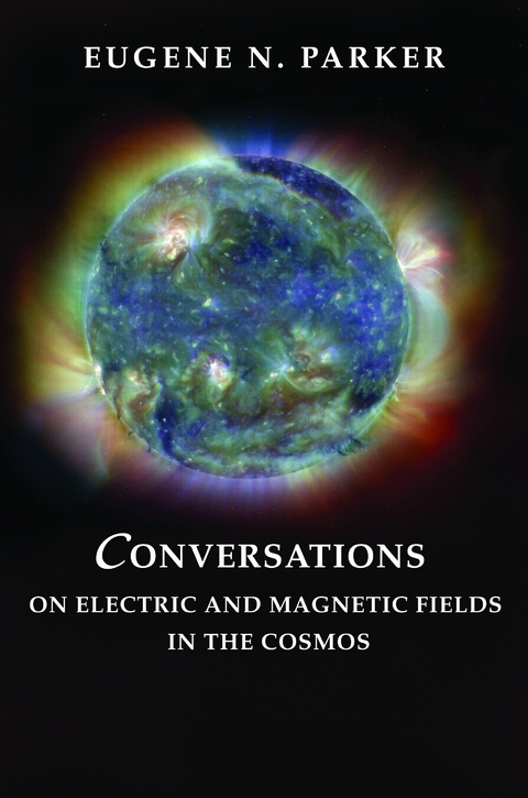 Conversations on Electric and Magnetic Fields in the Cosmos - Eugene N. Parker