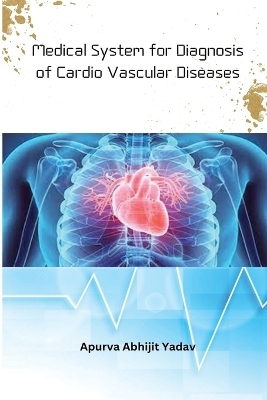 Medical System for Diagnosis of Cardio Vascular Diseases - Apurva Abhijit Yadav