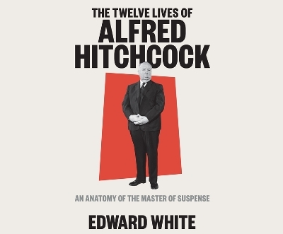 The Twelve Lives of Alfred Hitchcock - Edward White