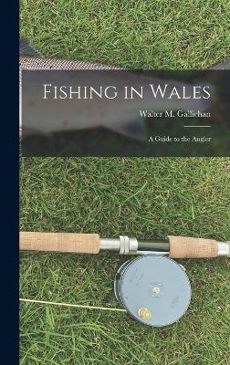 Fishing in Wales - Walter M Gallichan