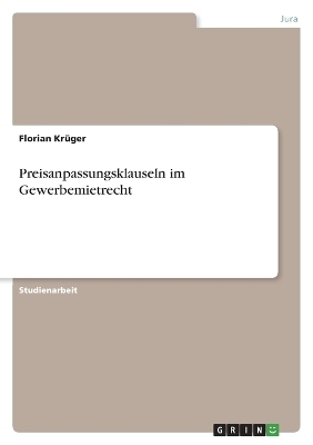 Preisanpassungsklauseln im Gewerbemietrecht - Florian KrÃ¼ger