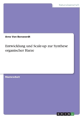 Entwicklung und Scale-up zur Synthese organischer Harze - Arne von Berswordt