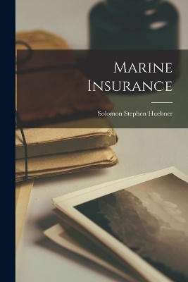 Marine Insurance - Solomon Stephen Huebner